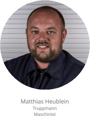 Matthias Heublein Truppmann Maschinist