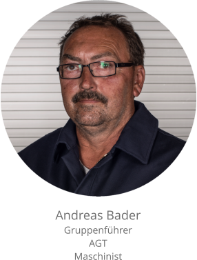 Andreas Bader Gruppenführer AGT Maschinist
